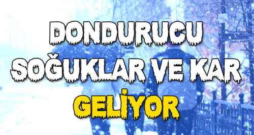 Dondurucu soğuklar ve kar geliyor!