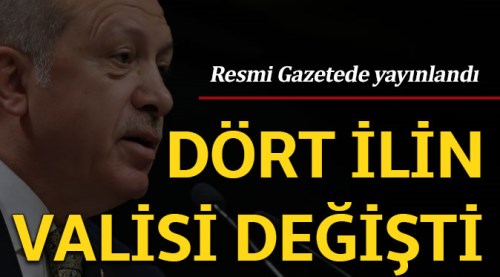 Dört ilin valisi değişti