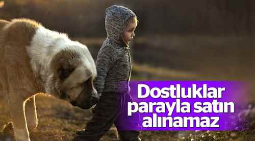 Dostluklar parayla satın alınamaz