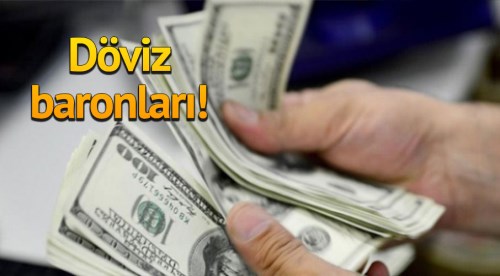 Döviz baronları!