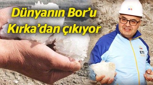 Dünyanın Bor'u Kırka'dan çıkıyor