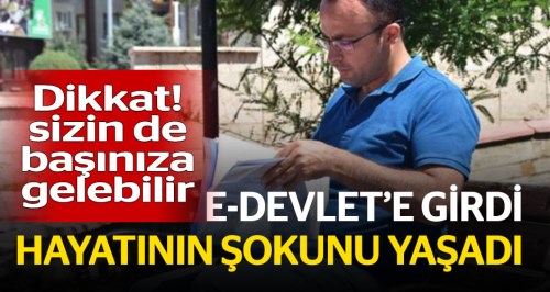 E-Devlet'e girince hayatının şokunu yaşadı!
