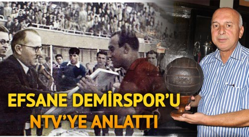 Efsane Demirspor’u NTV'ye anlattı