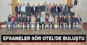 EFSANELER SÖR OTELDE BULUŞTU