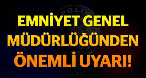 EGM tüm Türkiye'yi uyardı!