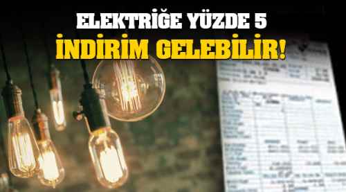 Elektriğe yüzde 5 indirim gelebilir!