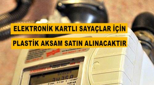 Elektronik kartlı sayaçlar için plastik aksam satın alınacaktır
