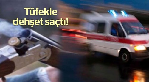 Elindeki tüfekle dehşet saçtı: 3 yaralı