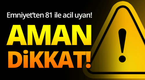 Emniyet bütün illeri acil koduyla uyardı! 