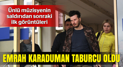 Emrah Karaduman taburcu oldu