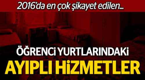 En çok şikayet yurtlardaki ayıplı hizmetlere!..