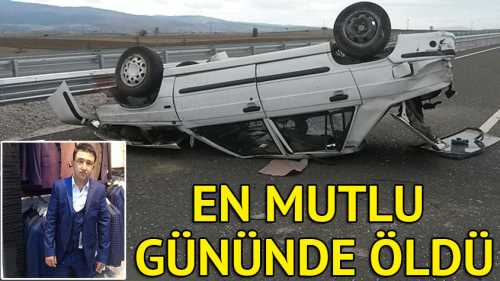 En mutlu gününde öldü!