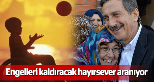Engelleri kaldıracak hayırsever aranıyor