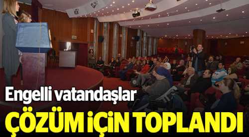 Engelliler çözüm için toplandı