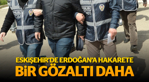 Erdoğan'a hakaretten gözaltına alındı