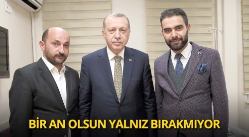 Erdoğan bir an yalnız bırakmıyor