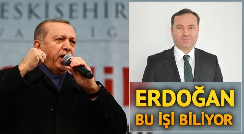 Erdoğan bu işi biliyor!