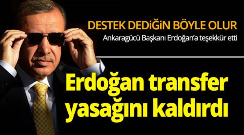 Erdoğan transfer yasağını kaldırdı!