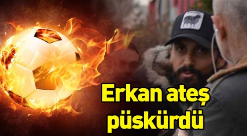 Erkan Eskişehirspor'a ateş püskürdü