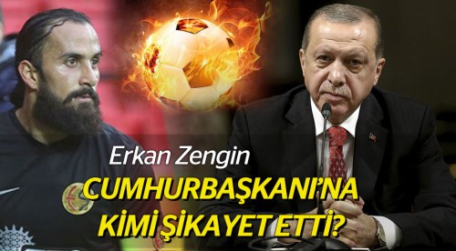 Erkan Zengin Cumhurbaşkanı'na gitti!