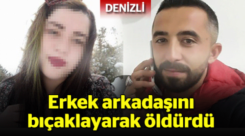 Erkek arkadaşını bıçaklayarak öldürdü