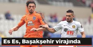 Es Es, Başakşehir virajında