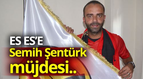 Es Es'e Semih Şentürk müjdesi
