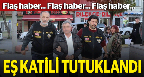 Eş katili koca tutuklandı