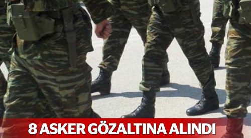 Eş zamanlı operasyonda 8 asker yakalandı!
