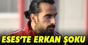 ESES'te Erkan şoku