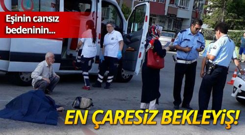 Eşinin cansız bedeninin başında...