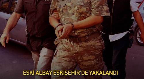 Eski albay Eskişehir'de yakalandı
