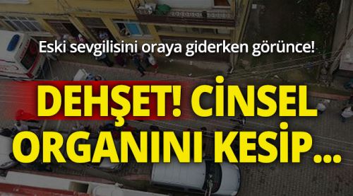 Eski sevgilisinin yanında arkadaşının cinsel organını kesti!