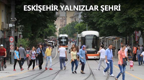  Eskişehir 'yalnızlar' şehri 