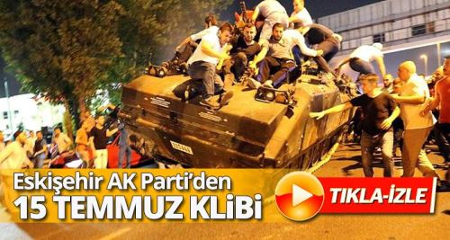 Eskişehir AK Parti'den 15 Temmuz klibi
