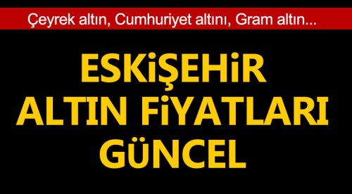 Eskişehir altın fiyatları 15.8.2018