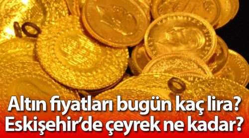 Eskişehir altın fiyatları 21.8.2017