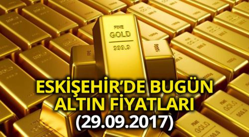 Eskişehir altın fiyatları 29.09.2017