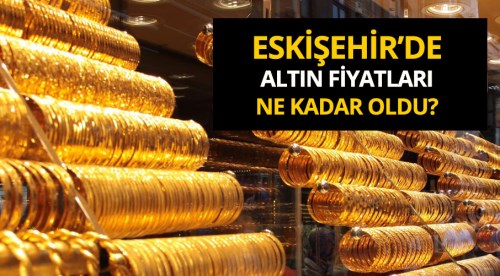 Eskişehir altın fiyatları 7.9.2018