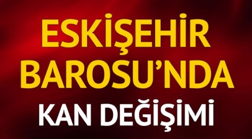 Eskişehir Barosu'nda kan değişimi