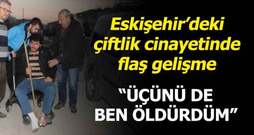 Eskişehir çiftlik cinayetinde flaş gelişme!