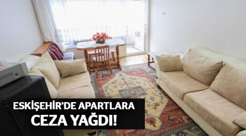 Eskişehir'da apartlara ceza yağdı!