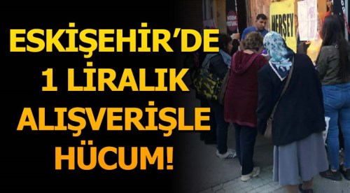 Eskişehir'de 1 liralık alışverişe hücum