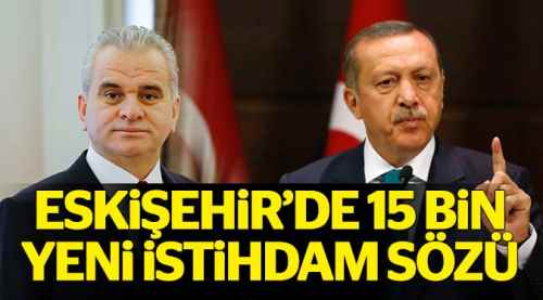 Eskişehir'de 15 bin yeni istihdam sözü