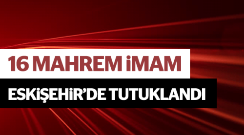 Eskişehir'de 16 mahrem imam tutuklandı