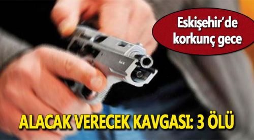 Eskişehir'de 3 kişi silahla öldürüldü