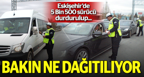 Eskişehir'de 5 bin 500 sürücü durdurulup...