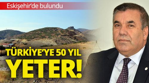 Eskişehir'de 50 yıl yetecek rezerv bulundu