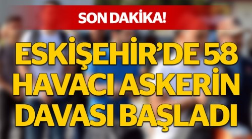 Eskişehir'de 58 havacı askerin davası başladı