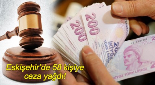 Eskişehir'de 58 kişiye ceza yağdı